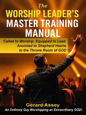cover image of The Worship Leader's Master Training Manual   Called to Worship. Equipped to Lead.  Anointed to Shepherd Hearts to the Throne Room of God